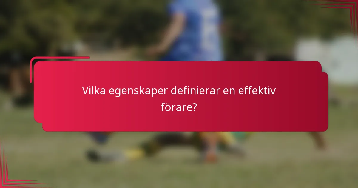 Vilka egenskaper definierar en effektiv förare?