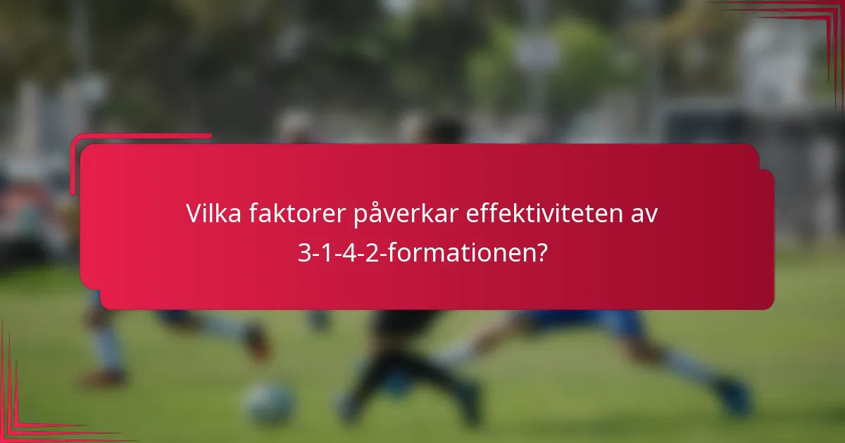 Vilka faktorer påverkar effektiviteten av 3-1-4-2-formationen?
