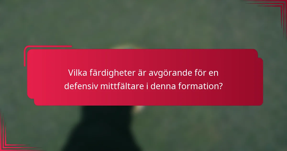 Vilka färdigheter är avgörande för en defensiv mittfältare i denna formation?