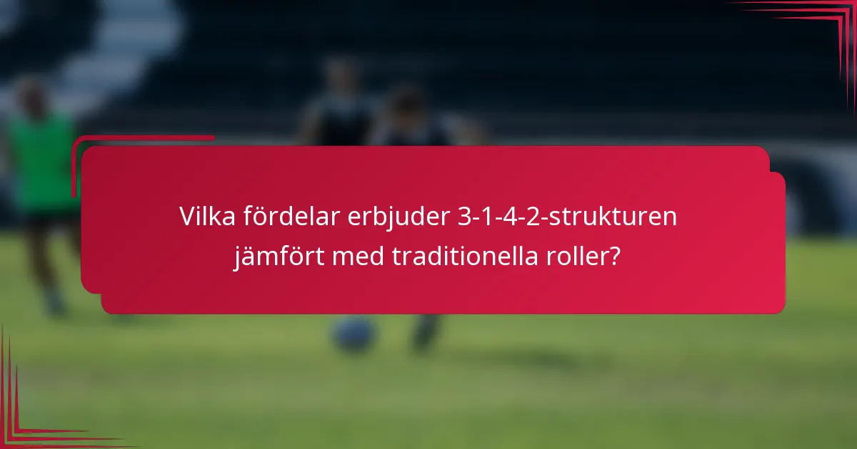 Vilka fördelar erbjuder 3-1-4-2-strukturen jämfört med traditionella roller?