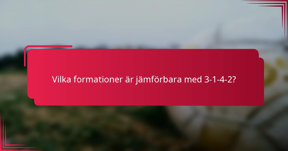 Vilka formationer är jämförbara med 3-1-4-2?