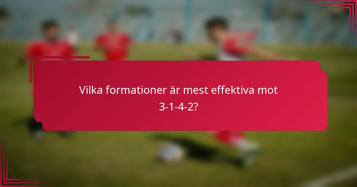 Vilka formationer är mest effektiva mot 3-1-4-2?