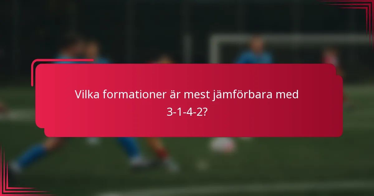 Vilka formationer är mest jämförbara med 3-1-4-2?