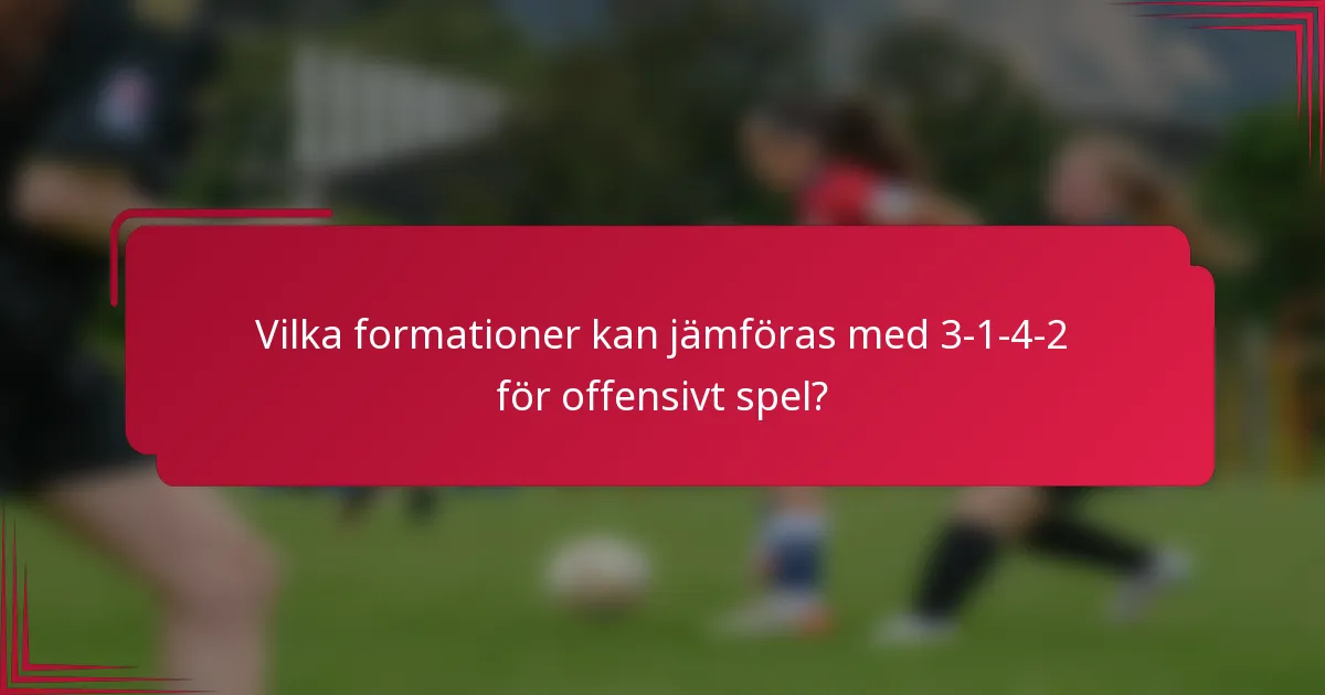 Vilka formationer kan jämföras med 3-1-4-2 för offensivt spel?