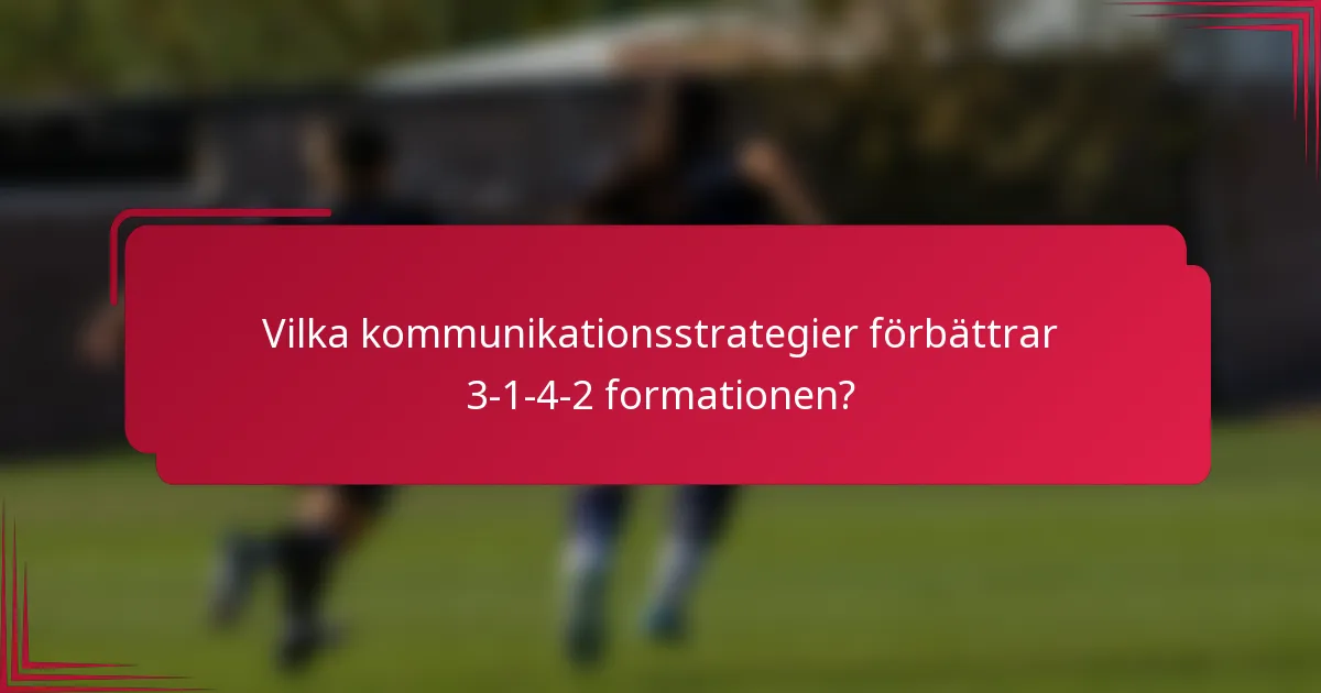 Vilka kommunikationsstrategier förbättrar 3-1-4-2 formationen?