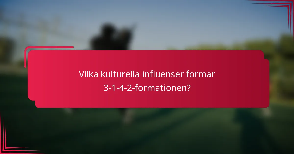 Vilka kulturella influenser formar 3-1-4-2-formationen?