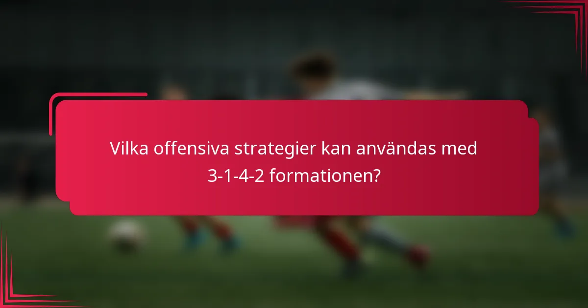 Vilka offensiva strategier kan användas med 3-1-4-2 formationen?