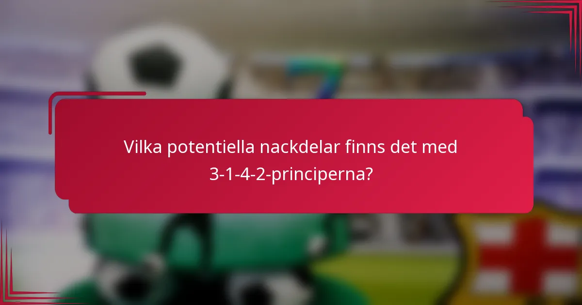 Vilka potentiella nackdelar finns det med 3-1-4-2-principerna?