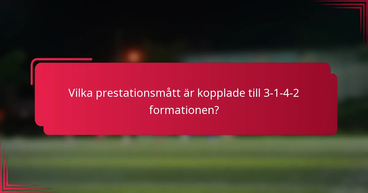 Vilka prestationsmått är kopplade till 3-1-4-2 formationen?