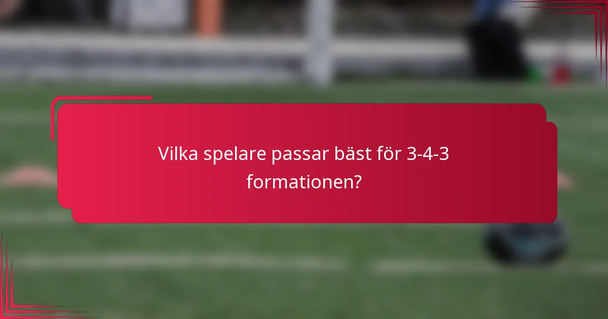 Vilka spelare passar bäst för 3-4-3 formationen?