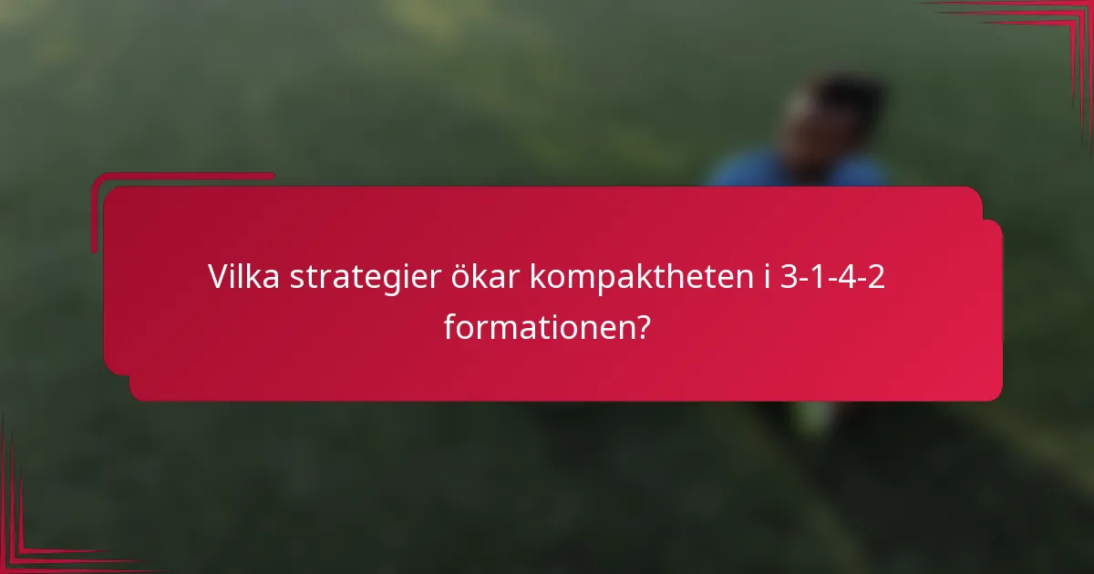 Vilka strategier ökar kompaktheten i 3-1-4-2 formationen?