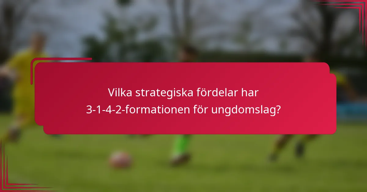 Vilka strategiska fördelar har 3-1-4-2-formationen för ungdomslag?