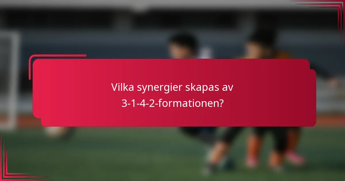 Vilka synergier skapas av 3-1-4-2-formationen?