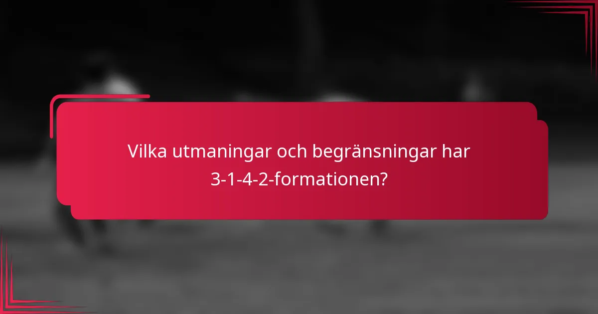 Vilka utmaningar och begränsningar har 3-1-4-2-formationen?